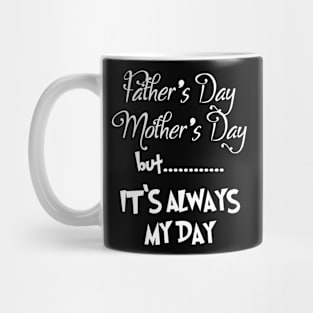 IT'S ALWAYS MY DAY Mug